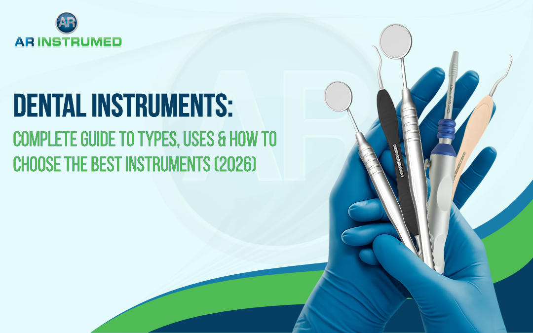 Dental Instruments: Complete Guide to Types, Uses & How to Choose the Best Instruments (2026)