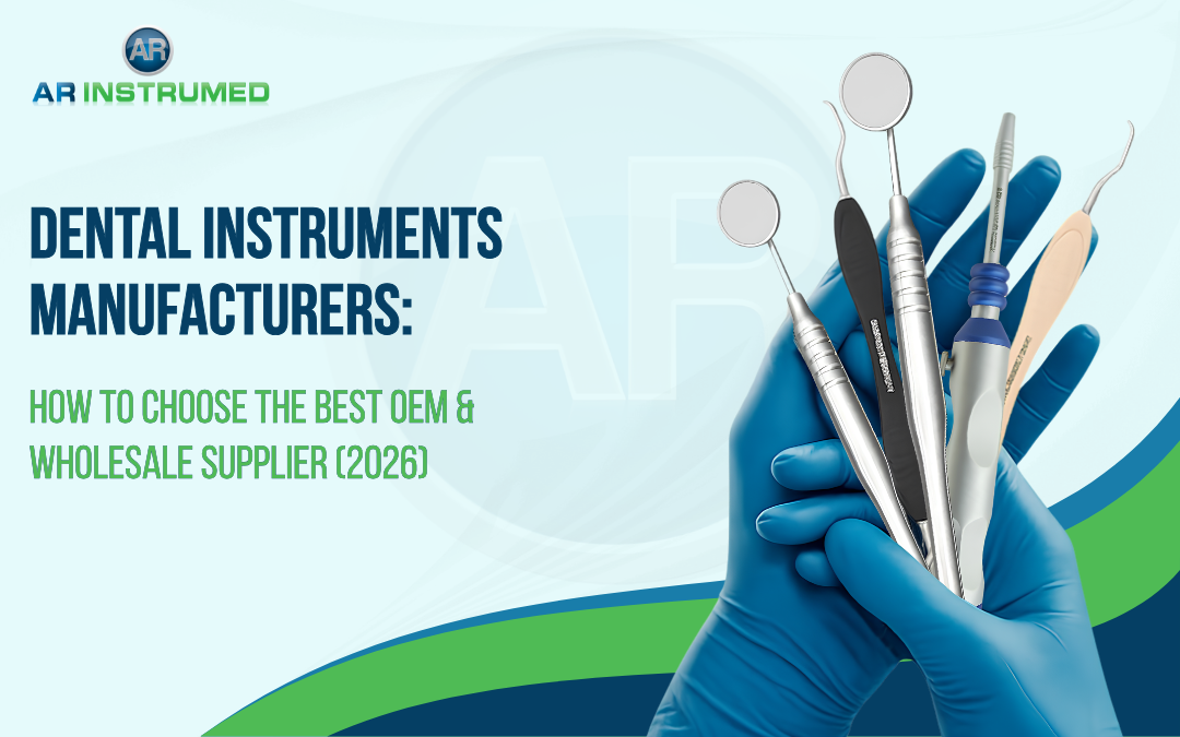 Dental Instruments Manufacturers: How to Choose the Best OEM & Wholesale Supplier (2026)