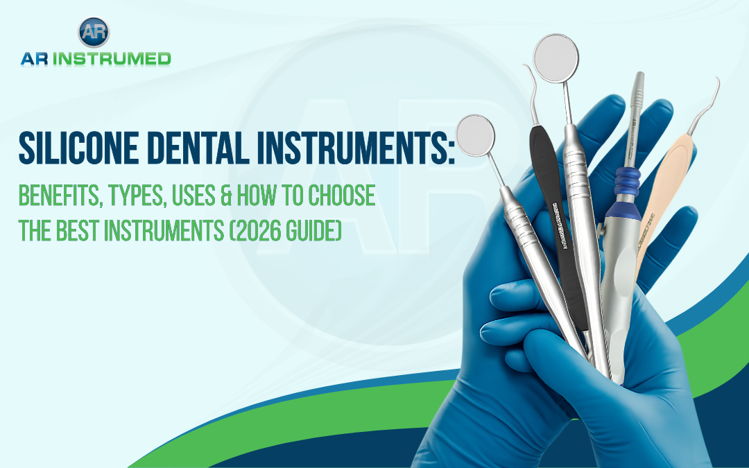 Silicone Dental Instruments: Benefits, Types, Uses & How to Choose the Best Instruments (2026 Guide)