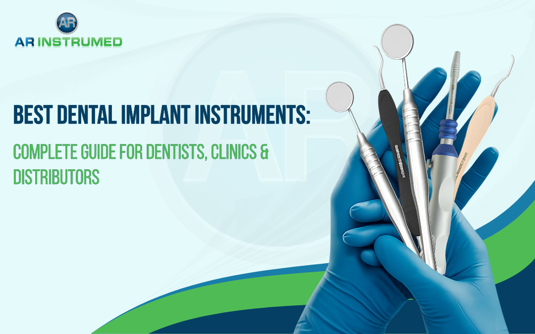 Best Dental Implant Instruments: Complete Guide for Dentists, Clinics & Distributors