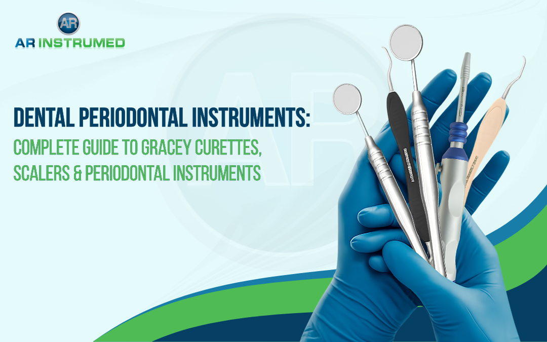 Dental Periodontal Instruments: Complete Guide to Gracey Curettes, Scalers & Periodontal Instruments