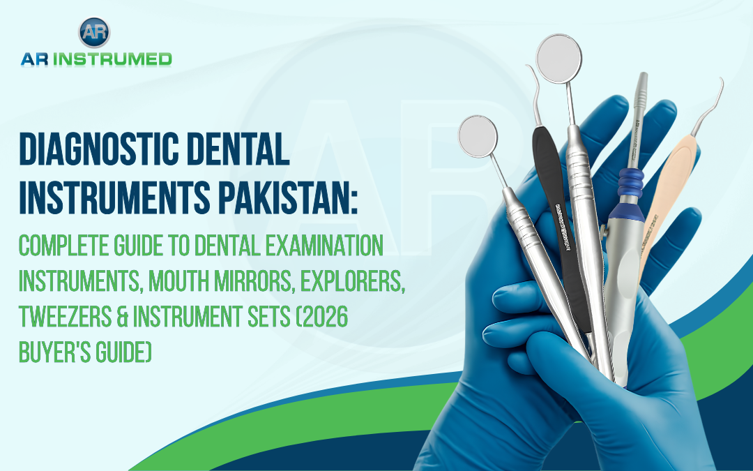 Diagnostic Dental Instruments Pakistan: Complete Guide to Dental Examination Instruments, Mouth Mirrors, Explorers, Tweezers & Instrument Sets (2026 Buyer's Guide)
