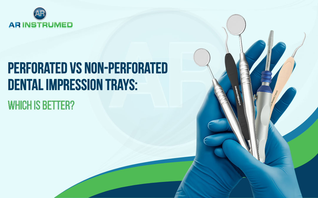 Perforated vs Non-Perforated Dental Impression Trays: Which Is Better?