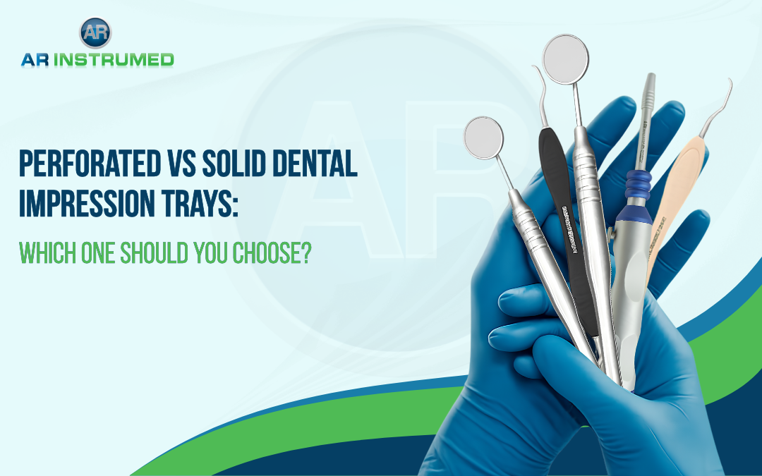 Perforated vs Solid Dental Impression Trays: Which One Should You Choose?